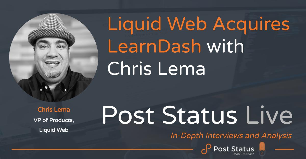 Liquid Web Acquires LearnDash — Chris Lema on Post Status Live