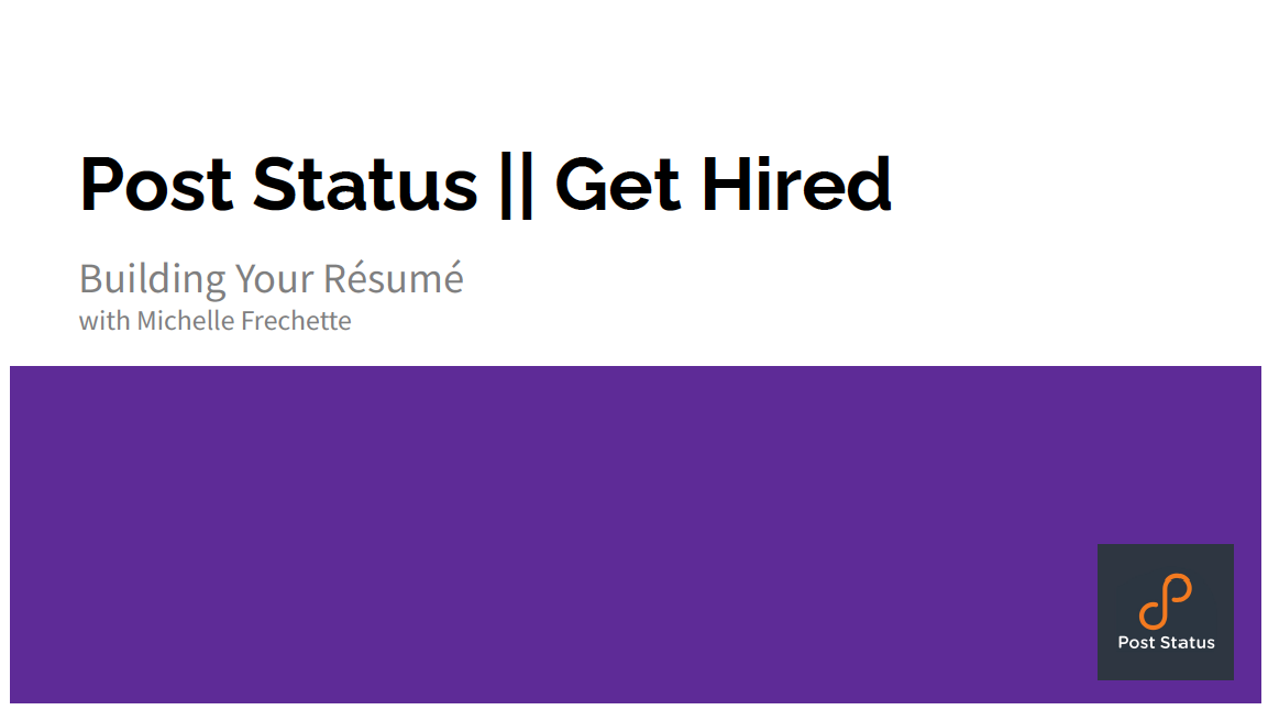Post Status Get Hired Webinar: Building Your Resume
