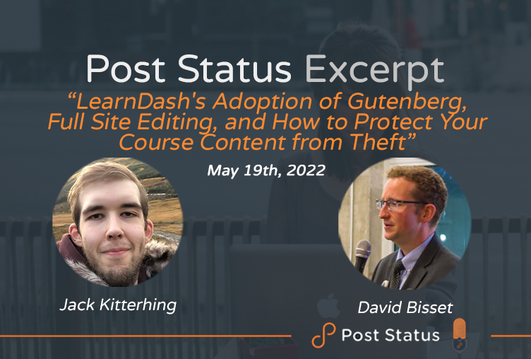 Post Status Excerpt (No. 64) — LearnDash’s Adoption of Gutenberg, Full Site Editing, and How to Protect Your Course Content from Theft