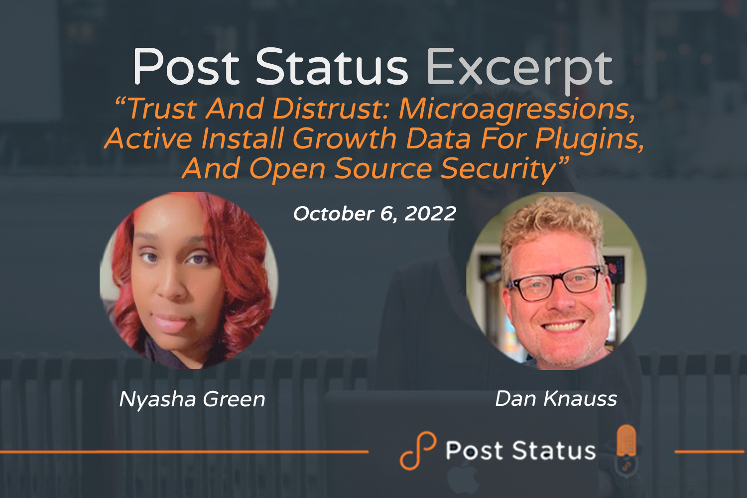 Post Status Excerpt (No. 70) — Trust and Distrust: Microaggressions, Active Install Growth Data for Plugins, and Open Source Security