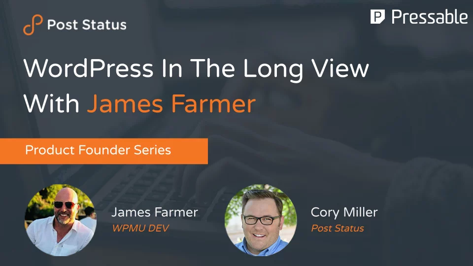 WordPress In The Long View With James Farmer— Post Status Draft 129