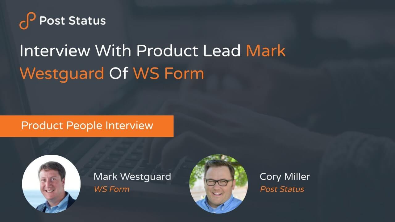 Interview With Product Lead Mark Westguard Of WS Form — Post Status Draft 142