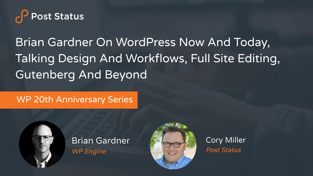 Brian Gardner On WordPress Now And Today, Talking Design And Workflows, Full Site Editing, Gutenberg And Beyond  — Post Status Draft 143