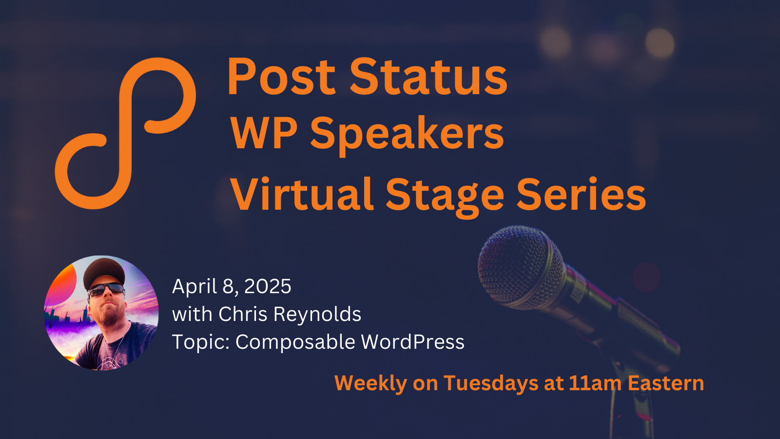 Post Status WP Speakers Virtual Stage Series April 8, 2025 Chris Reynolds Topic: Composable WordPress Weekly on Tuesdays at 11am ET Post Status logo and Chris' headshot are left of text. A microphone is faded in the background.