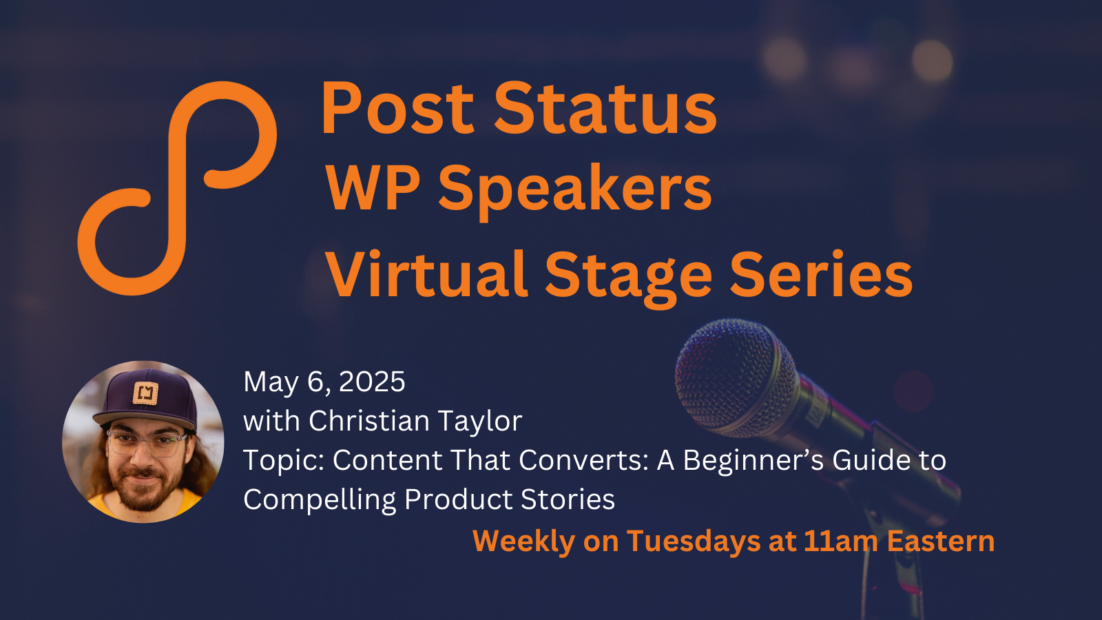 Post Status WP Speakers Virtual Stage Series May 6, 2025 Christian Taylor Topic: Content That Converts: A Beginner’s Guide to Compelling Product Stories Weekly on Tuesdays at 11am ET Post Status logo and Muhammad's headshot are left of text. A microphone is faded in the background.